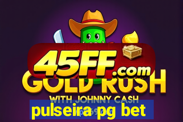 pulseira pg bet